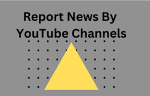 Report News By YouTube Channels